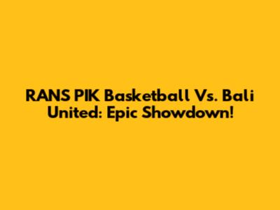 RANS PIK Basketball Vs. Bali United: Epic Showdown!