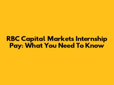 RBC Capital Markets Internship Pay: What You Need To Know