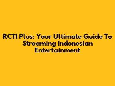 RCTI Plus: Your Ultimate Guide To Streaming Indonesian Entertainment