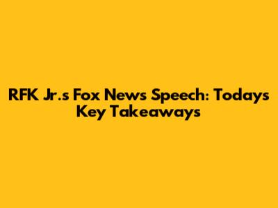 RFK Jr.'s Fox News Speech: Today's Key Takeaways