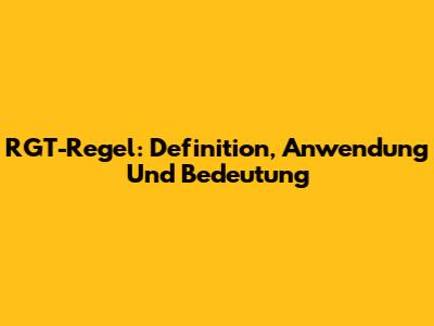 RGT-Regel: Definition, Anwendung Und Bedeutung