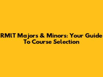 RMlT Majors & Minors: Your Guide To Course Selection