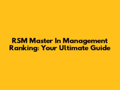 RSM Master In Management Ranking: Your Ultimate Guide