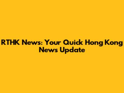 RTHK News: Your Quick Hong Kong News Update