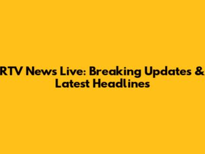 RTV News Live: Breaking Updates & Latest Headlines