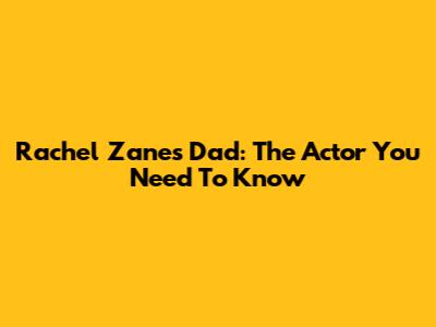Rachel Zane's Dad: The Actor You Need To Know
