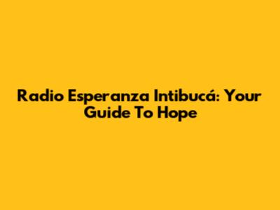 Radio Esperanza Intibucá: Your Guide To Hope