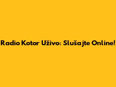 Radio Kotor Uživo: Slušajte Online!