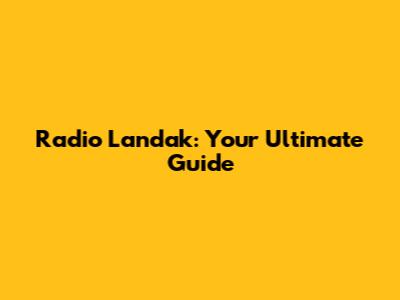 Radio Landak: Your Ultimate Guide