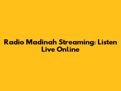 Radio Madinah Streaming: Listen Live Online