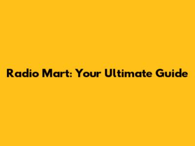 Radio Mart: Your Ultimate Guide