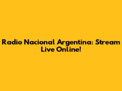 Radio Nacional Argentina: Stream Live Online!