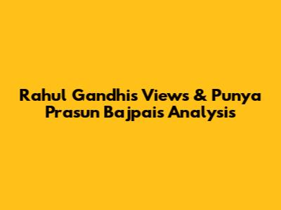 Rahul Gandhi's Views & Punya Prasun Bajpai's Analysis