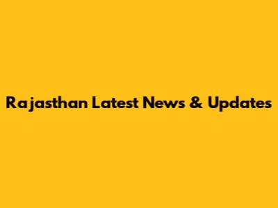 Rajasthan Latest News & Updates