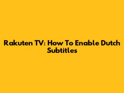 Rakuten TV: How To Enable Dutch Subtitles