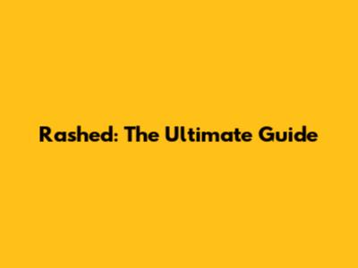 Rashed: The Ultimate Guide