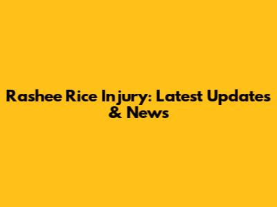 Rashee Rice Injury: Latest Updates & News