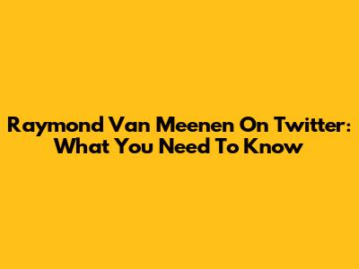 Raymond Van Meenen On Twitter: What You Need To Know
