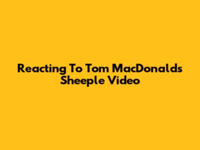 Reacting To Tom MacDonald's "Sheeple" Video