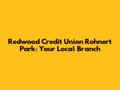 Redwood Credit Union Rohnert Park: Your Local Branch