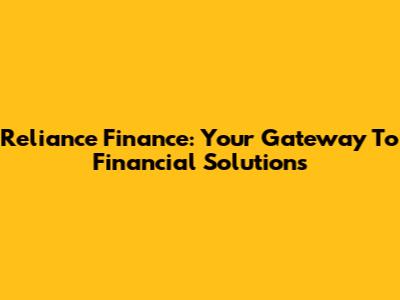 Reliance Finance: Your Gateway To Financial Solutions