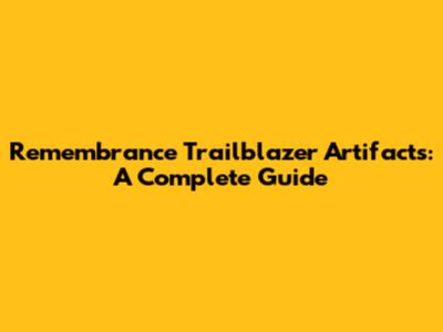 Remembrance Trailblazer Artifacts: A Complete Guide