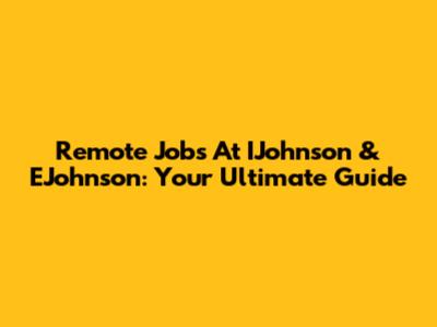 Remote Jobs At IJohnson & EJohnson: Your Ultimate Guide