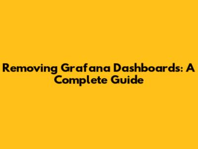 Removing Grafana Dashboards: A Complete Guide