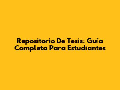 Repositorio De Tesis: Guía Completa Para Estudiantes