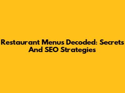 Restaurant Menus Decoded: Secrets And SEO Strategies