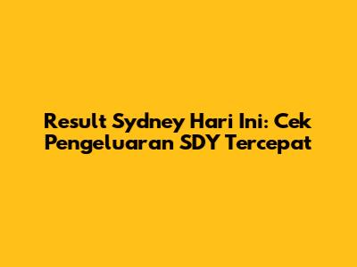 Result Sydney Hari Ini: Cek Pengeluaran SDY Tercepat