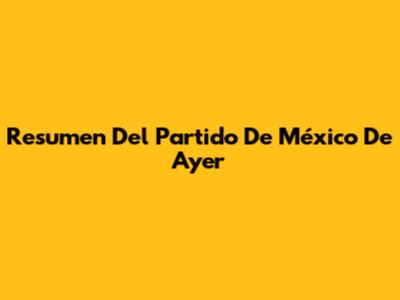 Resumen Del Partido De México De Ayer