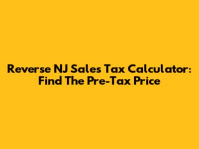 Reverse NJ Sales Tax Calculator: Find The Pre-Tax Price