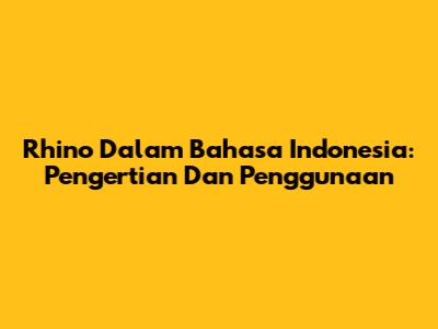 Rhino Dalam Bahasa Indonesia: Pengertian Dan Penggunaan