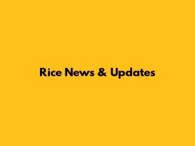 Rice News & Updates