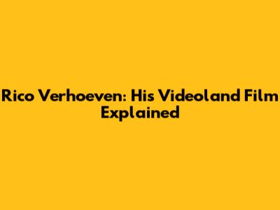 Rico Verhoeven: His Videoland Film Explained