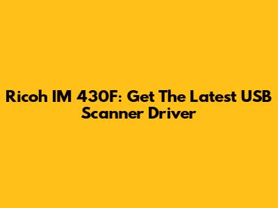 Ricoh IM 430F: Get The Latest USB Scanner Driver
