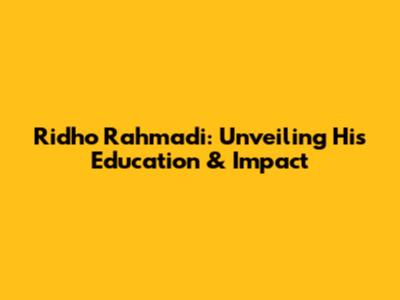 Ridho Rahmadi: Unveiling His Education & Impact