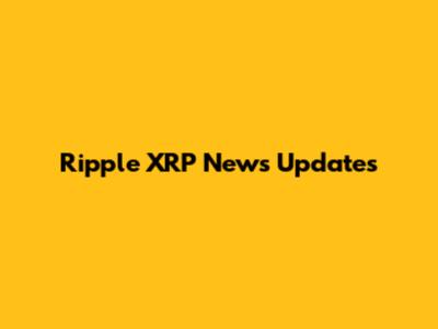 Ripple XRP News Updates
