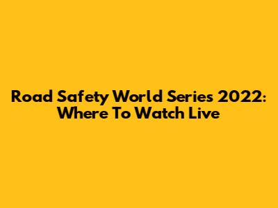 Road Safety World Series 2022: Where To Watch Live