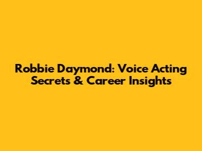 Robbie Daymond: Voice Acting Secrets & Career Insights