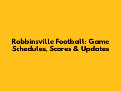 Robbinsville Football: Game Schedules, Scores & Updates