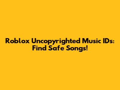 Roblox Uncopyrighted Music IDs: Find Safe Songs!