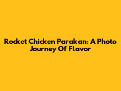 Rocket Chicken Parakan: A Photo Journey Of Flavor