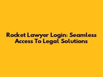 Rocket Lawyer Login: Seamless Access To Legal Solutions