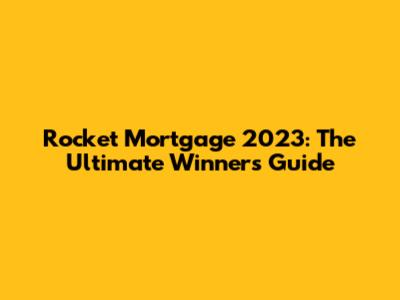 Rocket Mortgage 2023: The Ultimate Winner's Guide