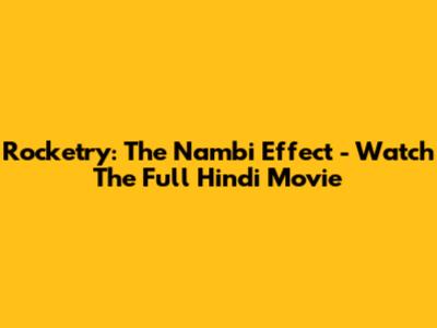 Rocketry: The Nambi Effect - Watch The Full Hindi Movie