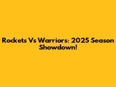 Rockets Vs Warriors: 2025 Season Showdown!