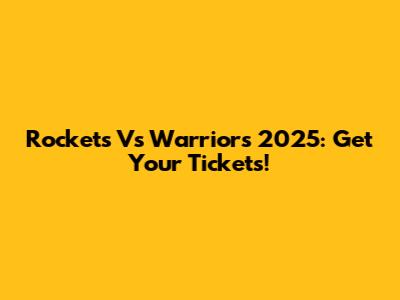 Rockets Vs Warriors 2025: Get Your Tickets!
