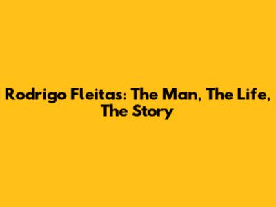 Rodrigo Fleitas: The Man, The Life, The Story